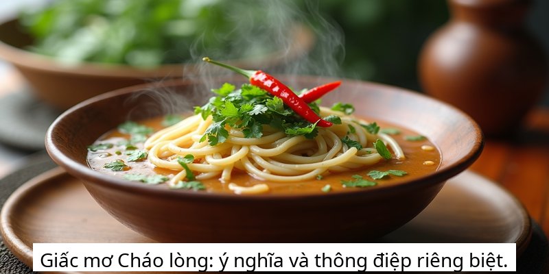 Giấc mơ Cháo lòng: ý nghĩa và thông điệp riêng biệt.