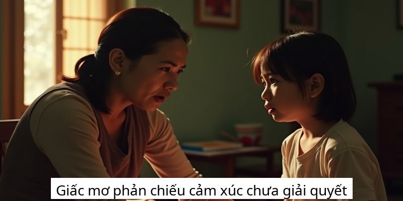 Giấc mơ phản chiếu cảm xúc chưa giải quyết